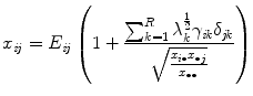 
$$\displaystyle{ x_{\mathit{ij}} = E_{\mathit{ij}}\left (1 + \frac{\sum _{k=1}^{R}\lambda _{k}^{\frac{1} {2} }\gamma _{\mathit{ik}}\delta _{\mathit{jk}}} {\sqrt{\frac{x_{i\bullet } x_{\bullet j } } {x_{\bullet \bullet }}} } \right ) }$$
