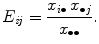 
$$\displaystyle{ E_{\mathit{ij}} = \frac{x_{i\bullet }\,x_{\bullet j}} {x_{\bullet \bullet }}. }$$
