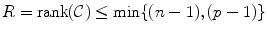 
$$R =\mathop{ \mathrm{rank}}(\mathcal{C}) \leq \min \{ (n - 1),(p - 1)\}$$
