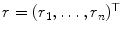 
$$r = (r_{1},\ldots,r_{n})^{\top }$$
