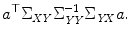 
$$\displaystyle{ a^{\top }\Sigma _{\mathit{ XY}}\Sigma _{\mathit{YY}}^{-1}\Sigma _{\mathit{ YX}}a. }$$
