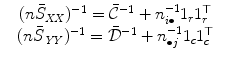 
$$\displaystyle\begin{array}{rcl} & (n\bar{S}_{\mathit{XX}})^{-1} =\bar{ \mathcal{C}}^{-1} + n_{i\bullet }^{-1}1_{r}1_{r}^{\top }& {}\\ & (n\bar{S}_{\mathit{YY}})^{-1} =\bar{ \mathcal{D}}^{-1} + n_{\bullet j}^{-1}1_{c}1_{c}^{\top }& {}\\ \end{array}$$
