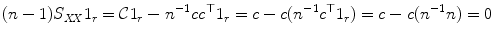 
$$\displaystyle{(n - 1)S_{\mathit{XX}}1_{r} = \mathcal{C}1_{r} - n^{-1}\mathit{cc}^{\top }1_{ r} = c - c(n^{-1}c^{\top }1_{ r}) = c - c(n^{-1}n) = 0}$$
