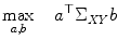 
$$\displaystyle{\max \limits _{a,b}\quad a^{\top }\Sigma _{\mathit{ XY}}b}$$
