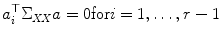 
$$\displaystyle{a_{i}^{\top }\Sigma _{\mathit{ XX}}a = 0\mathrm{for}i = 1,\ldots,r - 1}$$
