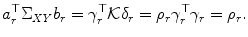 
$$\displaystyle{a_{r}^{\top }\Sigma _{\mathit{ XY}}b_{r} =\gamma _{ r}^{\top }\mathcal{K}\delta _{ r} =\rho _{r}\gamma _{r}^{\top }\gamma _{ r} =\rho _{r}.}$$
