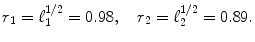 
$$\displaystyle{r_{1} =\ell_{ 1}^{1/2} = 0.98,\quad r_{ 2} =\ell_{ 2}^{1/2} = 0.89.}$$
