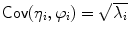 
$$\mathsf{Cov}(\eta _{i},\varphi _{i}) = \sqrt{\lambda _{i}}$$
