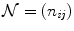 
$$\mathcal{N} = (n_{\mathit{ij}})$$
