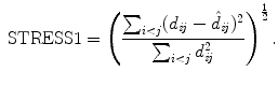 
$$\displaystyle{ \mbox{ STRESS}1 = \left (\frac{\sum _{i<j}(d_{\mathit{ij}} -\hat{ d}_{\mathit{ij}})^{2}} {\sum _{i<j}d_{\mathit{ij}}^{2}} \right )^{\frac{1} {2} }. }$$
