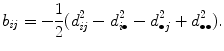 
$$\displaystyle{ b_{\mathit{ij}} = -\frac{1} {2}(d_{\mathit{ij}}^{2} - d_{ i\bullet }^{2} - d_{\bullet j}^{2} + d_{\bullet \bullet }^{2}). }$$
