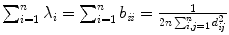 
$$\sum _{i=1}^{n}\lambda _{i} =\sum _{ i=1}^{n}b_{\mathit{ii}} = \frac{1} {2n\sum _{i,j=1}^{n}d_{\mathit{ij}}^{2}}$$
