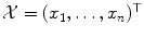 
$$\mathcal{X} = (x_{1},\ldots,x_{n})^{\top }$$
