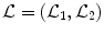 
$$\mathcal{L} = (\mathcal{L}_{1},\mathcal{L}_{2})$$
