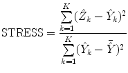 
$$\displaystyle{ \text{STRESS} = \frac{\sum \limits _{k=1}^{K}(\hat{Z}_{k} -\hat{ Y }_{k})^{2}} {\sum \limits _{k=1}^{K}(\hat{Y }_{k} -\bar{\hat{ Y }})^{2}} }$$
