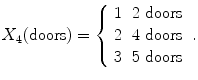 
$$\displaystyle{X_{4}(\text{doors}) = \left \{\begin{array}{ll} 1&2\text{ doors}\\ 2 &4\text{ doors} \\ 3&5\text{ doors} \end{array} \right..}$$
