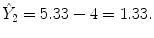 
$$\displaystyle{\hat{Y }_{2} = 5.33 - 4 = 1.33.}$$
