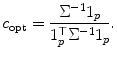 
$$\displaystyle{ c_{\mathrm{opt}} = \frac{\Sigma ^{-1}1_{p}} {1_{p}^{\top }\Sigma ^{-1}1_{p}}. }$$
