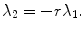 
$$\displaystyle{ \lambda _{2} = -r\lambda _{1}. }$$
