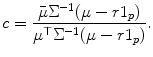 
$$\displaystyle{ c = \frac{\bar{\mu }\Sigma ^{-1}(\mu -r1_{p})} {\mu ^{\top }\Sigma ^{-1}(\mu -r1_{p})}. }$$
