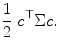 
$$\displaystyle{ \frac{1} {2}\;c^{\top }\Sigma c. }$$
