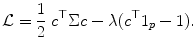 
$$\displaystyle{ \mathcal{L} = \frac{1} {2}\;c^{\top }\Sigma c -\lambda (c^{\top }1_{ p} - 1). }$$
