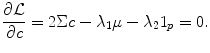 
$$\displaystyle{ \frac{\partial \mathcal{L}} {\partial c} = 2\Sigma c -\lambda _{1}\mu -\lambda _{2}1_{p} = 0. }$$
