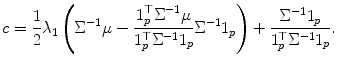 
$$\displaystyle{ c = \frac{1} {2}\lambda _{1}\left (\Sigma ^{-1}\mu - \frac{1_{p}^{\top }\Sigma ^{-1}\mu } {1_{p}^{\top }\Sigma ^{-1}1_{p}}\Sigma ^{-1}1_{ p}\right ) + \frac{\Sigma ^{-1}1_{p}} {1_{p}^{\top }\Sigma ^{-1}1_{p}}. }$$
