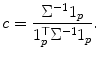 
$$\displaystyle{ c = \frac{\Sigma ^{-1}1_{p}} {1_{p}^{\top }\Sigma ^{-1}1_{p}}. }$$
