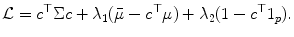 
$$\displaystyle{\mathcal{L} = c^{\top }\Sigma c +\lambda _{ 1}(\bar{\mu }-c^{\top }\mu ) +\lambda _{ 2}(1 - c^{\top }1_{ p}).}$$
