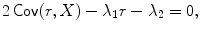 
$$\displaystyle{2\mathop{\mathsf{Cov}}(r,X) -\lambda _{1}r -\lambda _{2} = 0,}$$
