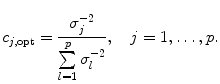 
$$\displaystyle{c_{j,\mathrm{opt}} = \frac{\sigma _{j}^{-2}} {\sum \limits _{l=1}^{p}\sigma _{l}^{-2}},\quad j = 1,\ldots,p.}$$
