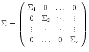 
$$\displaystyle{\Sigma = \left (\begin{array}{cccc} \Sigma _{1} & 0 & \ldots & 0 \\ 0 &\Sigma _{2} & \ddots & \vdots\\ \vdots & \ddots & \ddots &\vdots \\ 0 & \ldots &0&\Sigma _{r} \end{array} \right )}$$
