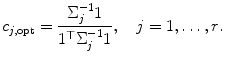 
$$\displaystyle{c_{j,\mathrm{opt}} = \frac{\Sigma _{j}^{-1}1_{}} {1^{\top }\Sigma _{j}^{-1}1_{}},\quad j = 1,\ldots,r.}$$
