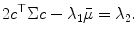 
$$\displaystyle{2c^{\top }\Sigma c -\lambda _{ 1}\bar{\mu } =\lambda _{2}.}$$
