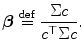 
$$\displaystyle{\boldsymbol{\beta }\stackrel{\mathrm{def}}{=} \frac{\Sigma c} {c^{\top }\Sigma c}.}$$
