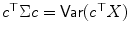 
$$c^{\top }\Sigma c =\mathop{ \mathsf{Var}}(c^{\top }X)$$
