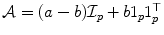 
$$\mathcal{A} = (a - b)\mathcal{I}_{p} + b1_{p}1_{p}^{\top }$$
