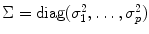 
$$\Sigma =\mathop{ \mathrm{diag}}(\sigma _{1}^{2},\ldots,\sigma _{p}^{2})$$
