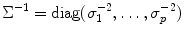 
$$\Sigma ^{-1} =\mathop{ \mathrm{diag}}(\sigma _{1}^{-2},\ldots,\sigma _{p}^{-2})$$
