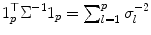 
$$1_{p}^{\top }\Sigma ^{-1}1_{p} =\sum _{ l=1}^{p}\sigma _{l}^{-2}$$
