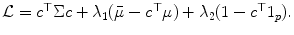 
$$\mathcal{L} = c^{\top }\Sigma c +\lambda _{1}(\bar{\mu }-c^{\top }\mu ) +\lambda _{2}(1 - c^{\top }1_{p}).$$
