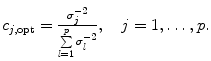 
$$c_{j,\mathrm{opt}} = \frac{\sigma _{j}^{-2}} {\sum \limits _{l=1}^{p}\sigma _{l}^{-2}},\quad j = 1,\ldots,p.$$
