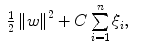 
$$\displaystyle\begin{array}{rcl} \frac{1} {2}\left \|w\right \|^{2} + C\sum \limits _{ i=1}^{n}\xi _{ i},& &{}\end{array}$$
