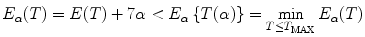 
$$\displaystyle{ E_{\alpha }(T) = E(T) + 7\alpha < E_{\alpha }\left \{T(\alpha )\right \} =\mathop{ \min }\limits _{T\leq T_{\mathrm{MAX}}}E_{\alpha }(T) }$$
