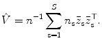 
$$\displaystyle{\hat{V } = n^{-1}\sum _{ s=1}^{S}n_{ s}\bar{z}_{s}\bar{z}_{s}^{\top }.}$$
