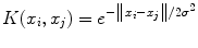 
$$K(x_{i},x_{j}) = e^{-\left \|x_{i}-x_{j}\right \|/2\sigma ^{2} }$$
