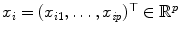 
$$x_{i} = (x_{i1},\ldots,x_{\mathit{ip}})^{\top }\in \mathbb{R}^{p}$$
