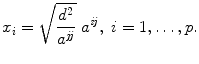 
$$\displaystyle{ x_{i} = \sqrt{ \frac{d^{2 } } {a^{\mathit{jj}}}}\;a^{\mathit{ij}},\;i = 1,\ldots,p. }$$
