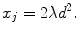 
$$\displaystyle{x_{j} = 2\lambda d^{2}.}$$
